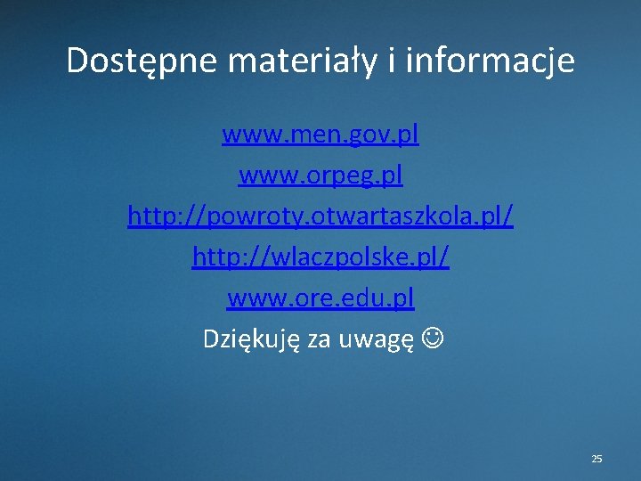 Dostępne materiały i informacje www. men. gov. pl www. orpeg. pl http: //powroty. otwartaszkola.