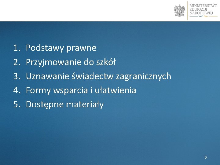 l 1. 2. 3. 4. 5. Podstawy prawne Przyjmowanie do szkół Uznawanie świadectw zagranicznych