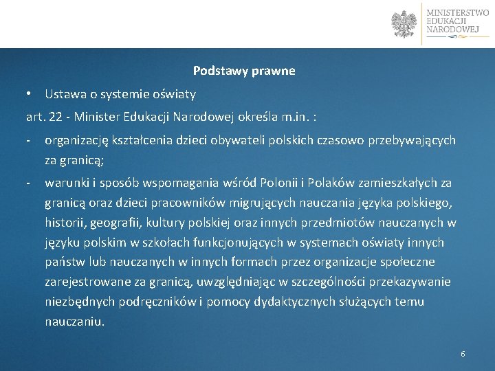 l Podstawy prawne • Ustawa o systemie oświaty art. 22 - Minister Edukacji Narodowej