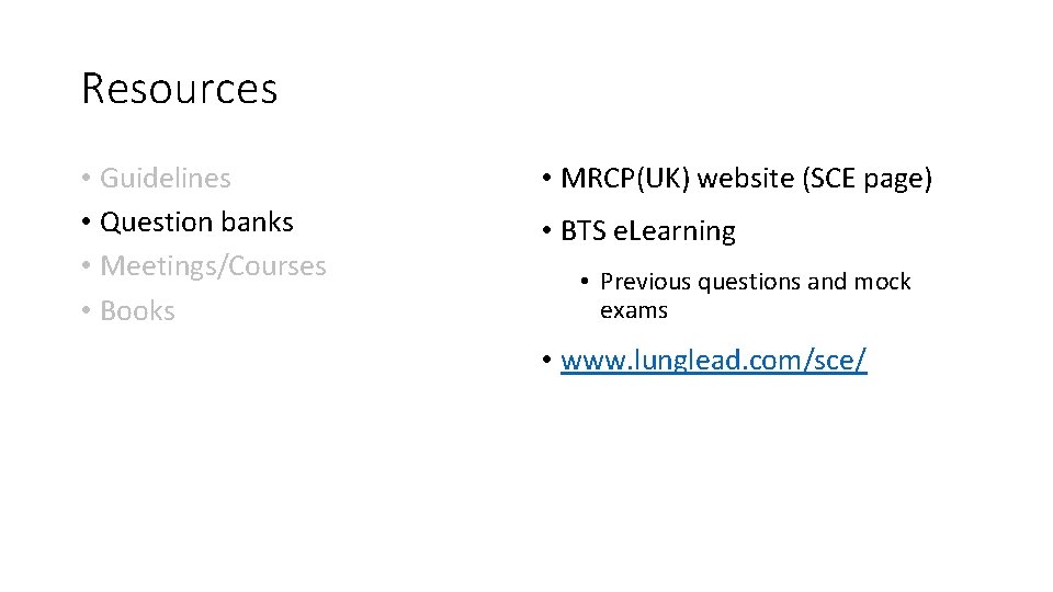 Resources • Guidelines • Question banks • Meetings/Courses • Books • MRCP(UK) website (SCE