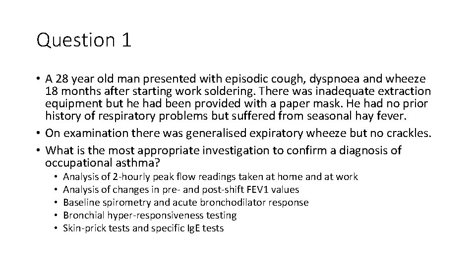 Question 1 • A 28 year old man presented with episodic cough, dyspnoea and