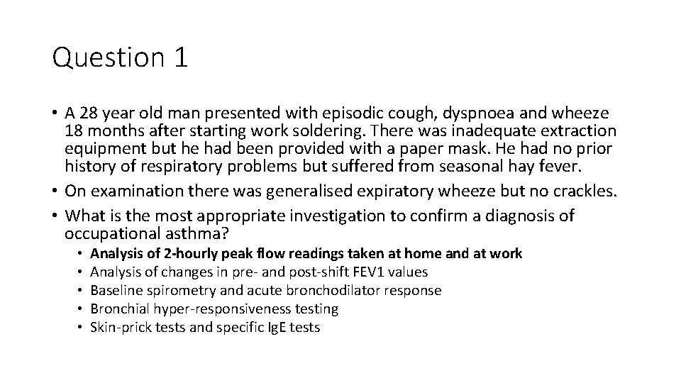 Question 1 • A 28 year old man presented with episodic cough, dyspnoea and