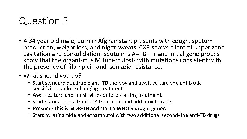 Question 2 • A 34 year old male, born in Afghanistan, presents with cough,