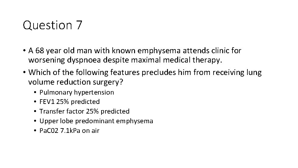 Question 7 • A 68 year old man with known emphysema attends clinic for