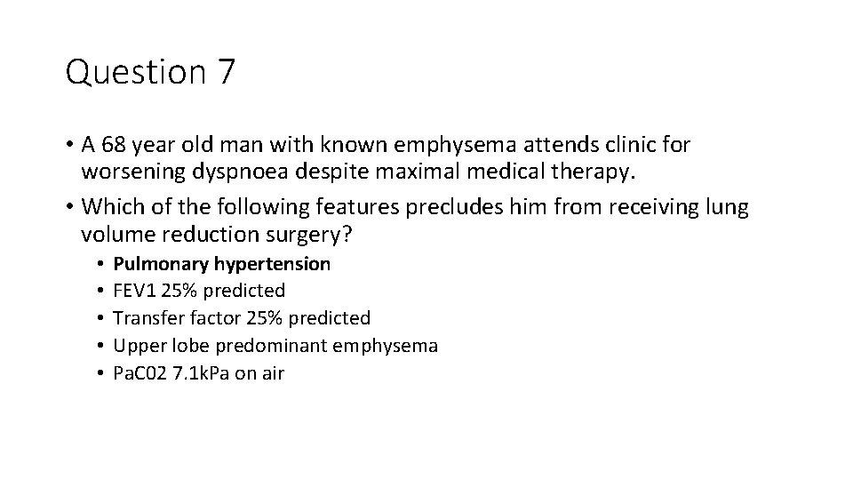 Question 7 • A 68 year old man with known emphysema attends clinic for
