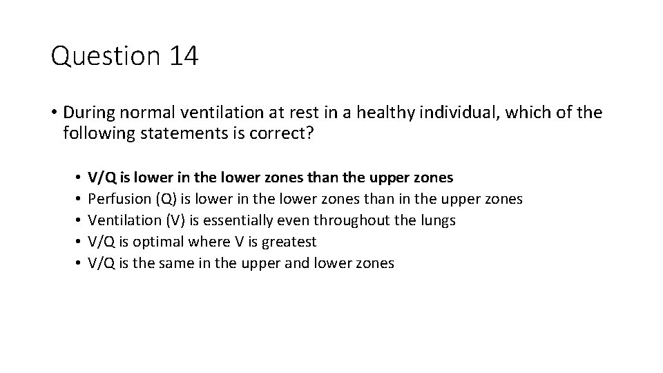 Question 14 • During normal ventilation at rest in a healthy individual, which of