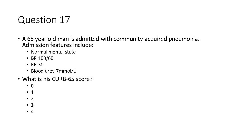 Question 17 • A 65 year old man is admitted with community-acquired pneumonia. Admission