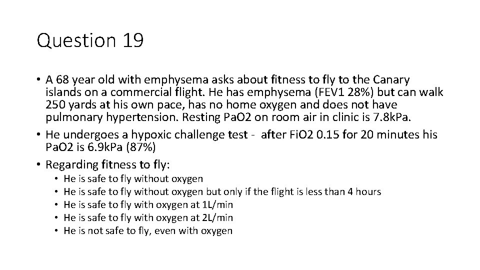 Question 19 • A 68 year old with emphysema asks about fitness to fly