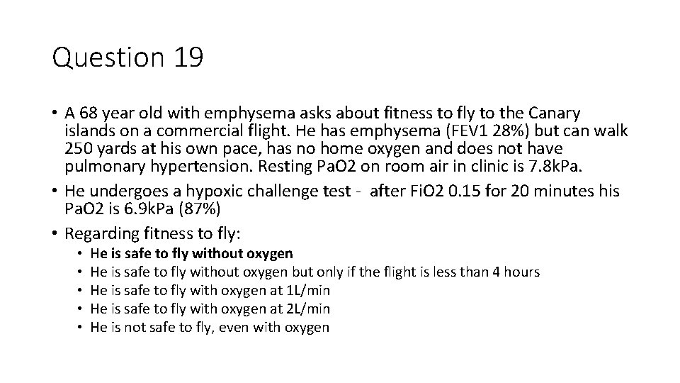Question 19 • A 68 year old with emphysema asks about fitness to fly