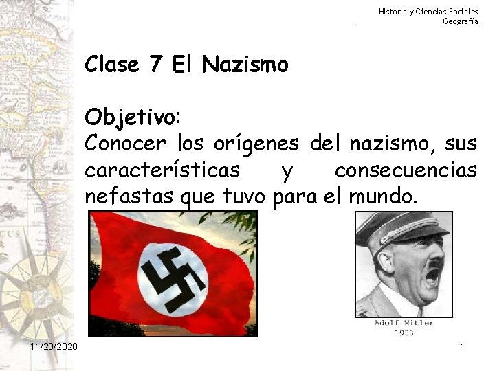 Historia y Ciencias Sociales Geografía Clase 7 El Nazismo Objetivo: Conocer los orígenes del