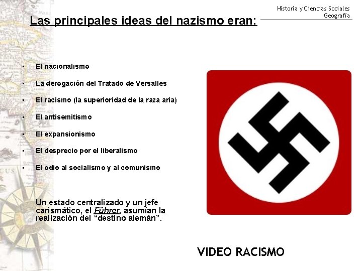 Las principales ideas del nazismo eran: • El nacionalismo • La derogación del Tratado