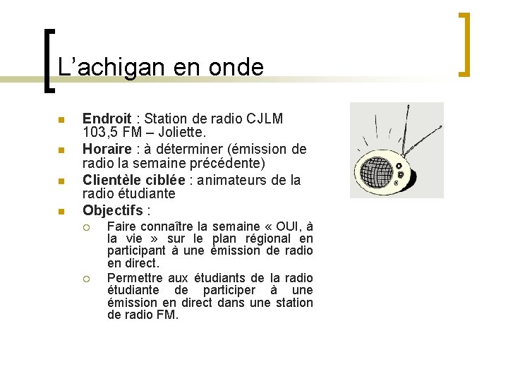 L’achigan en onde n n Endroit : Station de radio CJLM 103, 5 FM