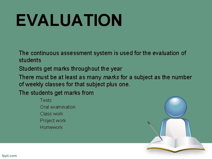 EVALUATION The continuous assessment system is used for the evaluation of students Students get