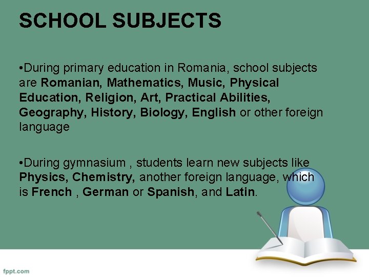 SCHOOL SUBJECTS • During primary education in Romania, school subjects are Romanian, Mathematics, Music,