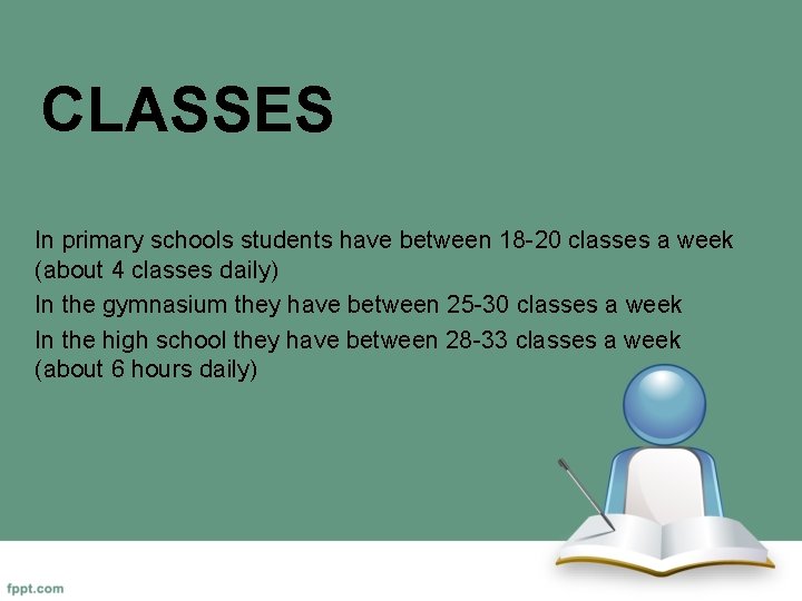 CLASSES In primary schools students have between 18 -20 classes a week (about 4
