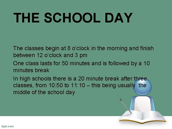 THE SCHOOL DAY The classes begin at 8 o’clock in the morning and finish
