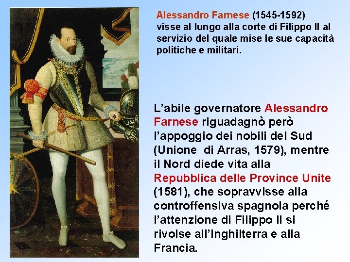 Alessandro Farnese (1545 -1592) visse al lungo alla corte di Filippo II al servizio