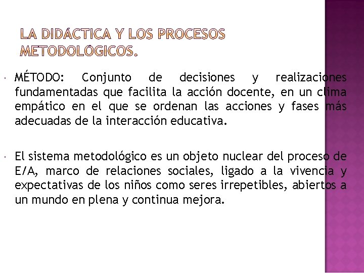  MÉTODO: Conjunto de decisiones y realizaciones fundamentadas que facilita la acción docente, en