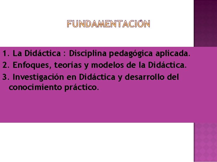 1. La Didáctica : Disciplina pedagógica aplicada. 2. Enfoques, teorías y modelos de la