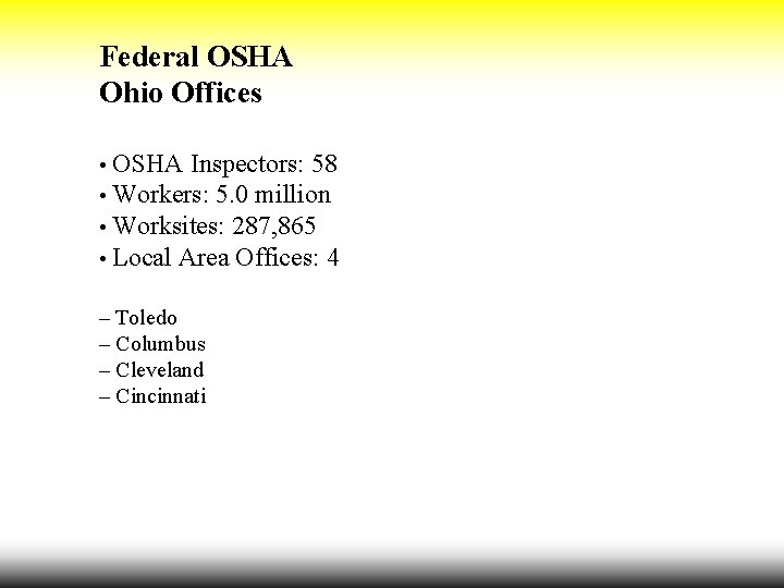 Federal OSHA Ohio Offices • OSHA Inspectors: 58 • Workers: 5. 0 million •