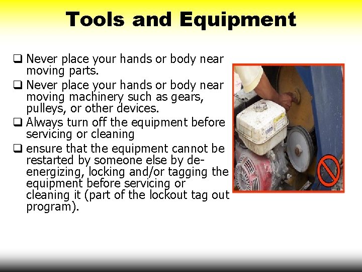 Tools and Equipment q Never place your hands or body near moving parts. q