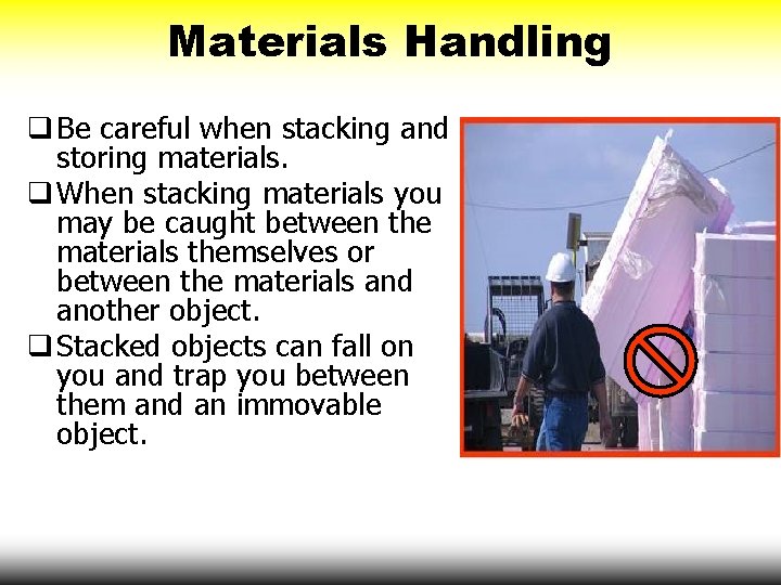 Materials Handling q Be careful when stacking and storing materials. q When stacking materials