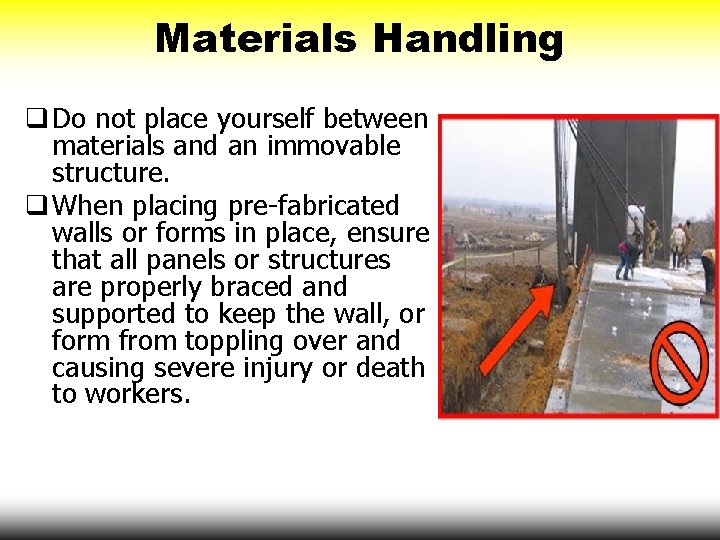 Materials Handling q Do not place yourself between materials and an immovable structure. q