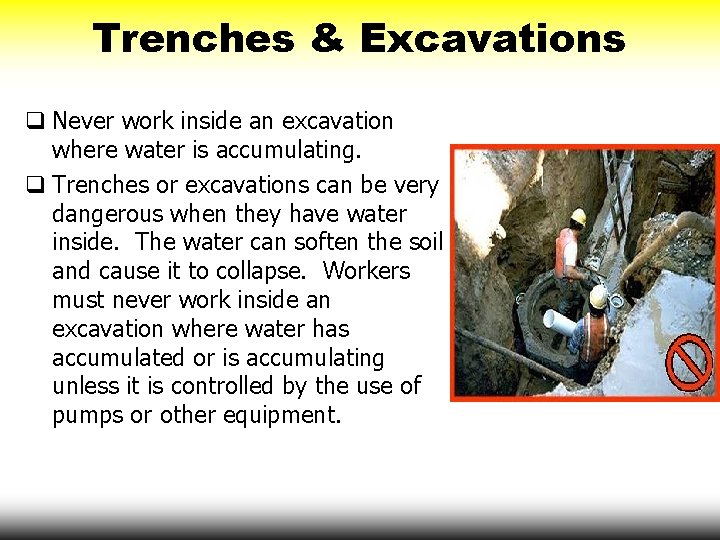 Trenches & Excavations q Never work inside an excavation where water is accumulating. q