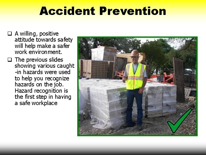 Accident Prevention q A willing, positive attitude towards safety will help make a safer