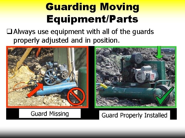 Guarding Moving Equipment/Parts q Always use equipment with all of the guards properly adjusted