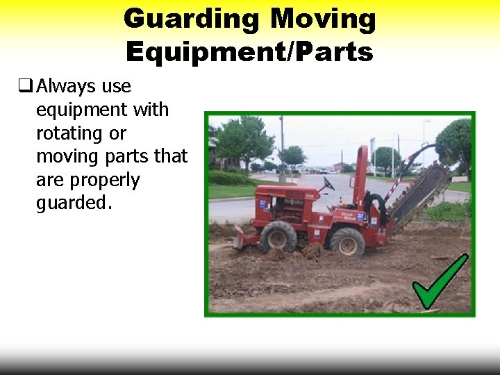 Guarding Moving Equipment/Parts q Always use equipment with rotating or moving parts that are