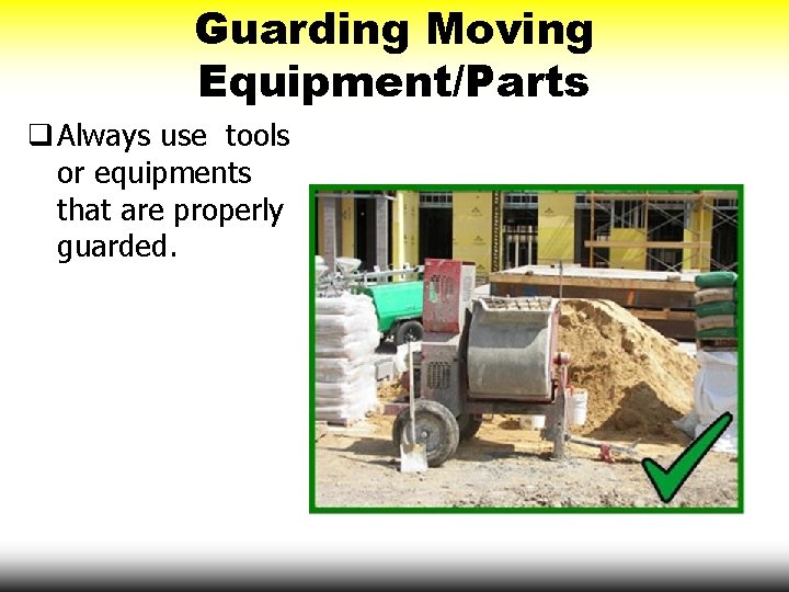 Guarding Moving Equipment/Parts q Always use tools or equipments that are properly guarded. 