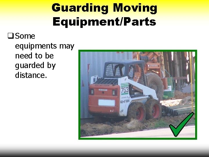 Guarding Moving Equipment/Parts q Some equipments may need to be guarded by distance. 
