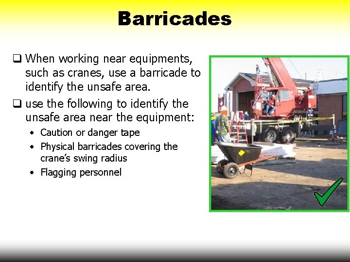 Barricades q When working near equipments, such as cranes, use a barricade to identify
