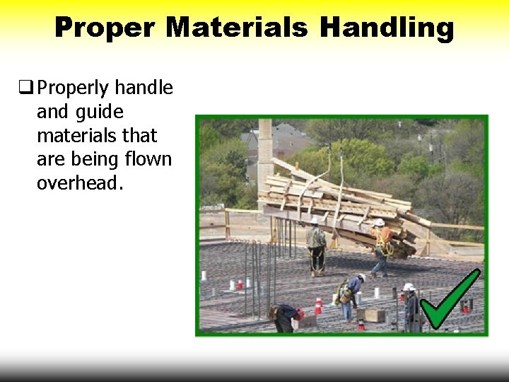 Proper Materials Handling q Properly handle and guide materials that are being flown overhead.
