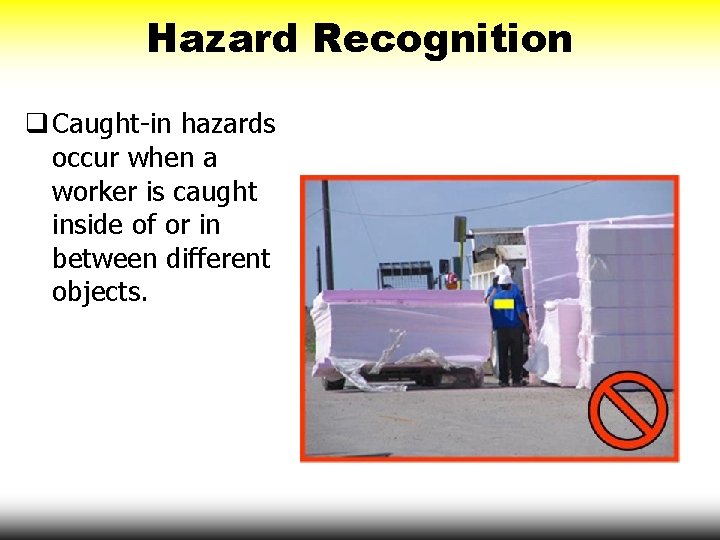 Hazard Recognition q Caught-in hazards occur when a worker is caught inside of or