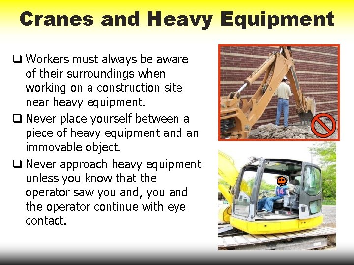 Cranes and Heavy Equipment q Workers must always be aware of their surroundings when