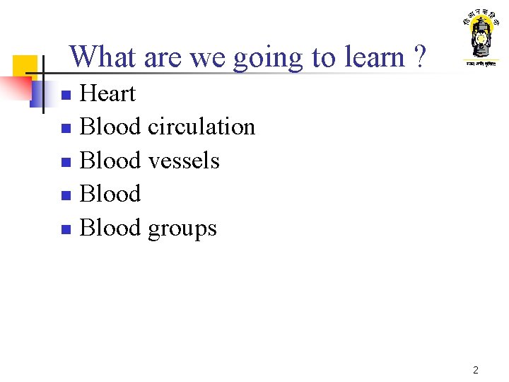 What are we going to learn ? Heart n Blood circulation n Blood vessels
