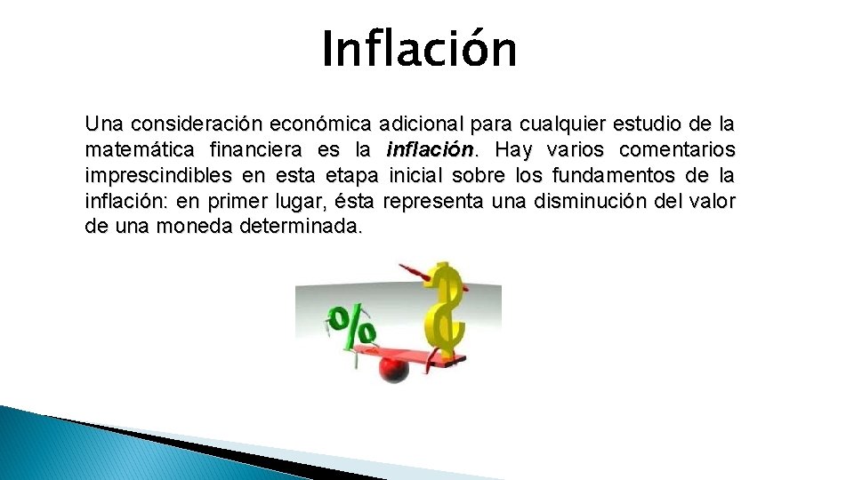 Inflación Una consideración económica adicional para cualquier estudio de la matemática financiera es la