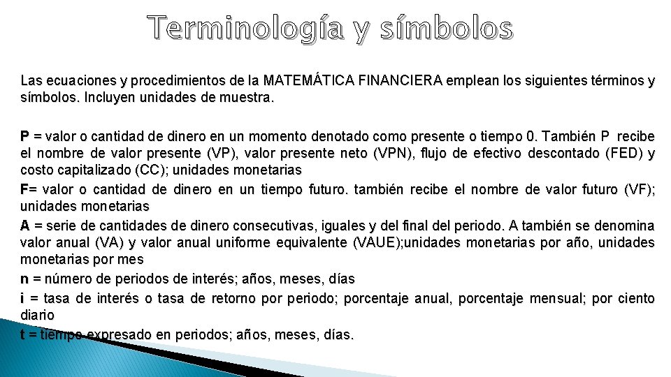 Terminología y símbolos Las ecuaciones y procedimientos de la MATEMÁTICA FINANCIERA emplean los siguientes