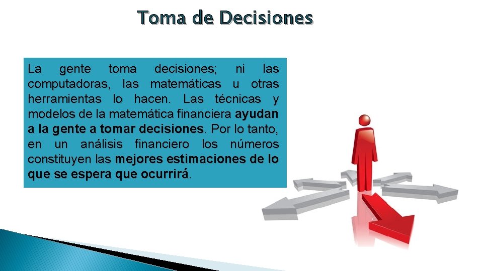 Toma de Decisiones La gente toma decisiones; ni las computadoras, las matemáticas u otras