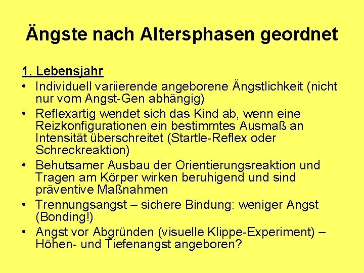 Ängste nach Altersphasen geordnet 1. Lebensjahr • Individuell variierende angeborene Ängstlichkeit (nicht nur vom