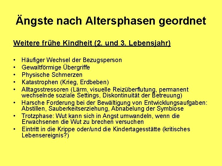 Ängste nach Altersphasen geordnet Weitere frühe Kindheit (2. und 3. Lebensjahr) • • •