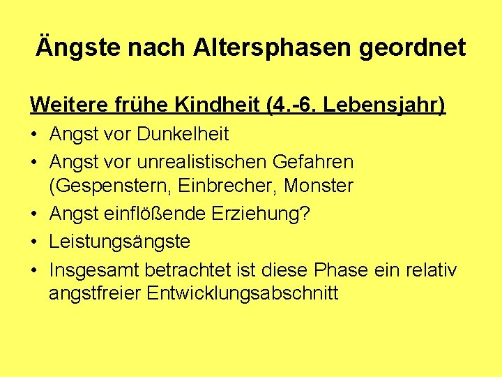 Ängste nach Altersphasen geordnet Weitere frühe Kindheit (4. -6. Lebensjahr) • Angst vor Dunkelheit