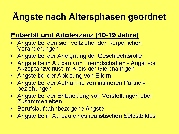 Ängste nach Altersphasen geordnet Pubertät und Adoleszenz (10 -19 Jahre) • Ängste bei den