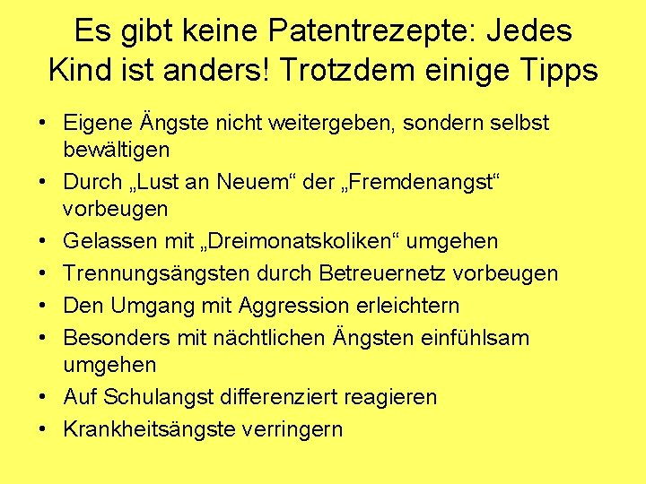 Es gibt keine Patentrezepte: Jedes Kind ist anders! Trotzdem einige Tipps • Eigene Ängste