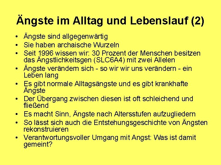 Ängste im Alltag und Lebenslauf (2) • Ängste sind allgegenwärtig • Sie haben archaische