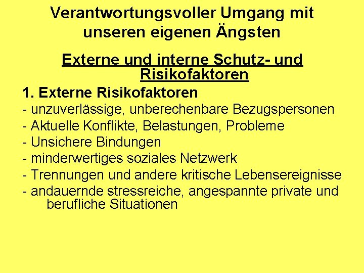 Verantwortungsvoller Umgang mit unseren eigenen Ängsten Externe und interne Schutz- und Risikofaktoren 1. Externe