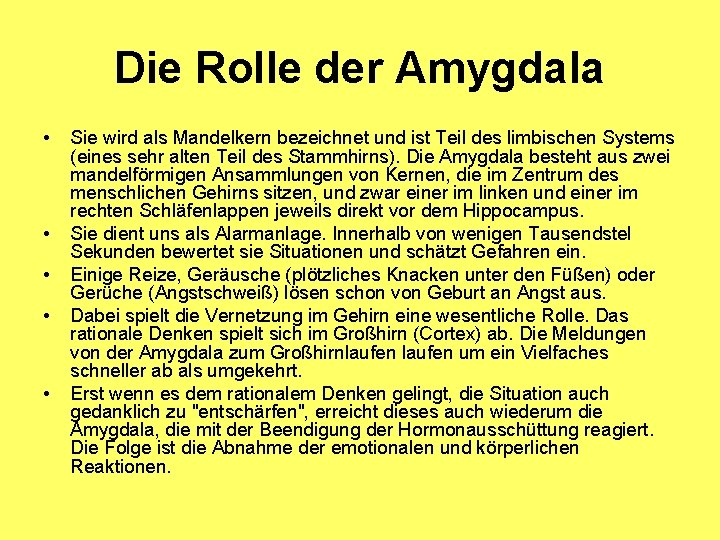 Die Rolle der Amygdala • • • Sie wird als Mandelkern bezeichnet und ist