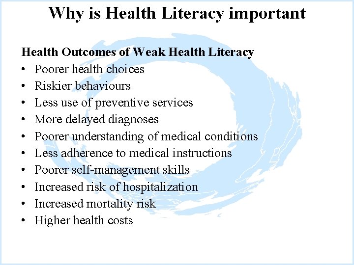 Why is Health Literacy important Health Outcomes of Weak Health Literacy • Poorer health